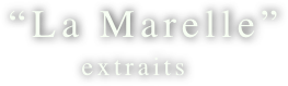  “La Marelle” 
extraits
